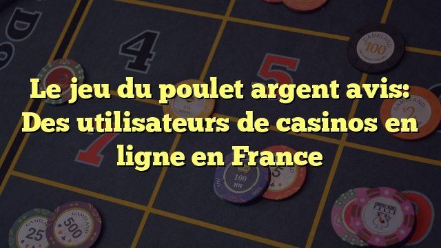 Découvrez le Nouveau Jeu de Poulet du Casino en Ligne de France Découvrez le Nouveau Jeu de Poulet du Casino en Ligne de France